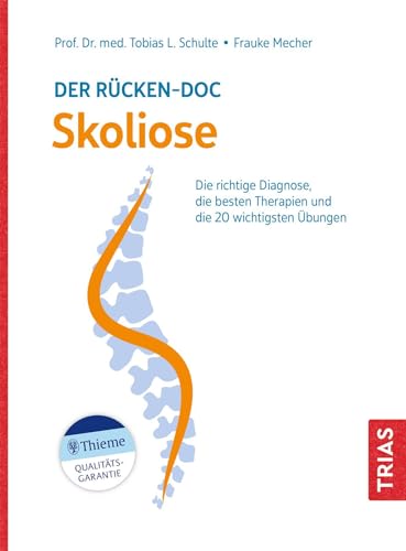 Der Rücken-Doc: Skoliose: Die richtige Diagnose, die besten Therapien und die 20 wichtigsten Übungen (Reihe, TRIAS Rücken-Doc)