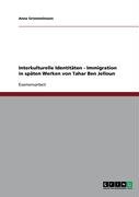 Interkulturelle Identitäten - Immigration in späten Werken von Tahar Ben Jelloun