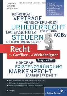 Recht für Grafiker und Webdesigner, Ausgabe 2011: Verträge, Schutz der kreativen Leistung, Selbstständigkeit, Versicherungen, Steuern (Galileo Design)