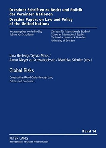 Global Risks: Constructing World Order through Law, Politics and Economics (Dresdner Schriften zu Recht und Politik der Vereinten Nationen /Dresden Papers on Law and Policy of the United Nations)