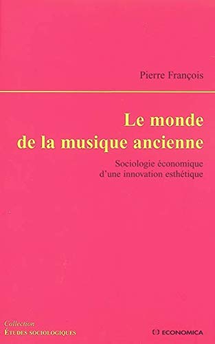 Le Monde De La Musique Ancienne : Sociologie économique D'une Innovation Esthétique