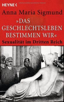 "Das Geschlechtsleben bestimmen wir": Sexualität im Dritten Reich