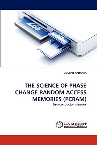 THE SCIENCE OF PHASE CHANGE RANDOM ACCESS MEMORIES (PCRAM): Semiconductor memory