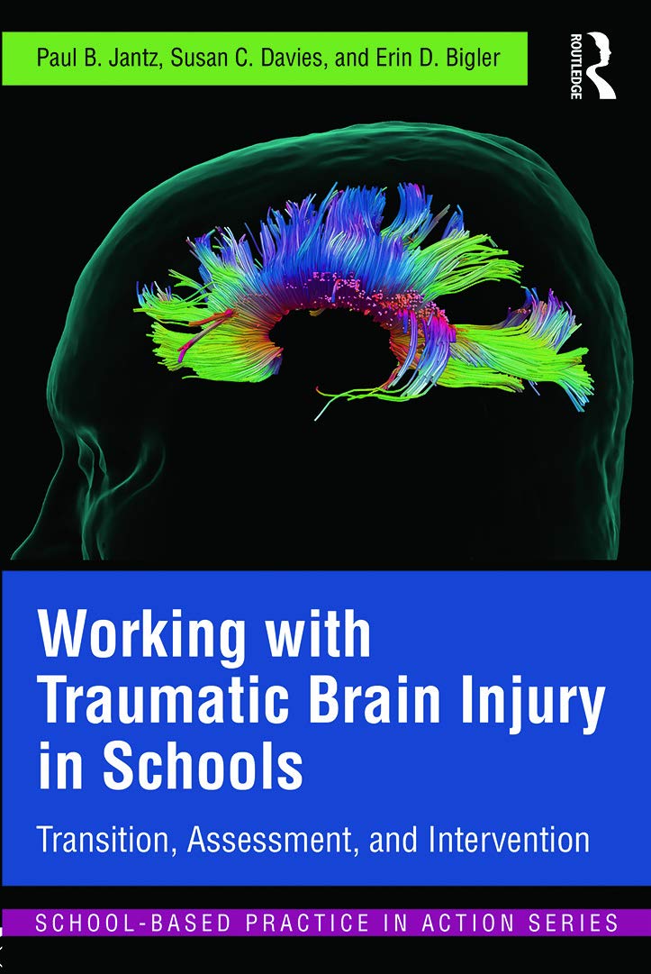 Working with Traumatic Brain Injury in Schools: Transition, Assessment, and Intervention (School-Based Practice in Action)