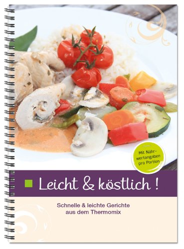 Leicht & Köstlich: Schnelle und leichte Gerichte aus dem Thermomix Leicht & Köstlich: Schnelle und leichte Gerichte aus dem Thermomix