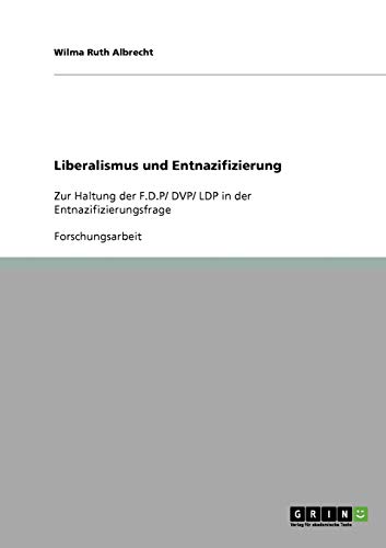 Liberalismus und Entnazifizierung: Zur Haltung der F.D.P/ DVP/ LDP in der Entnazifizierungsfrage