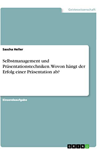 Selbstmanagement und Präsentationstechniken. Wovon hängt der Erfolg einer Präsentation ab?