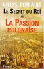 Le Secret du Roi. : Tome 1, La Passion polonaise