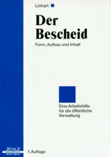 Der Bescheid: Form, Aufbau und Inhalt - Eine Arbeitshilfe für die öffentliche Verwaltung