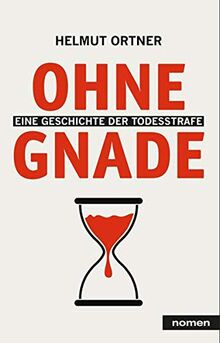 Ohne Gnade: Eine Geschichte der Todesstrafe