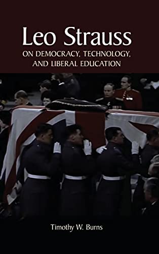 Leo Strauss on Democracy, Technology, and Liberal Education (Suny the Thought and Legacy of Leo Strauss)