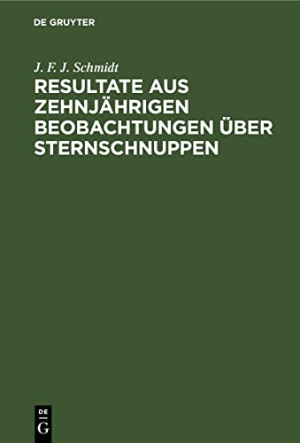 Resultate aus zehnjährigen Beobachtungen über Sternschnuppen: Ein Sendschreiben an Alexander v. Humboldt