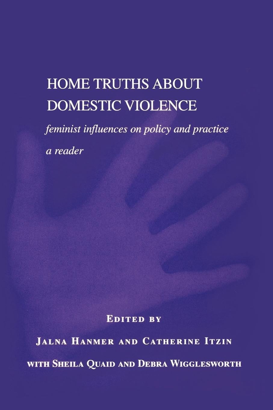 Home Truths About Domestic Violence: Feminist Influences on Policy and Practice - A Reader