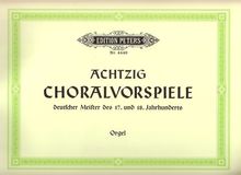 80 Choralvorspiele deutscher Meister des 17. u. 18. Jahrhunderts: Zum gottesdienstlichen Gebrauch