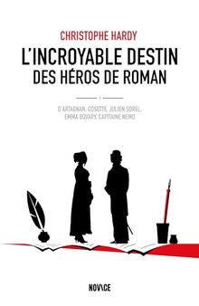 L'incroyable destin des héros de roman : d'Artagnan, Cosette, Julien Sorel, Emma Bovary, capitaine Nemo