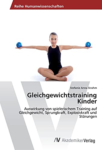 Gleichgewichtstraining Kinder: Auswirkung von spielerischem Training auf Gleichgewicht, Sprungkraft, Explosivkraft und Störungen