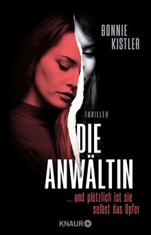 Die Anwältin: ... und plötzlich ist sie selbst das Opfer. Thriller | Spannender Female-Revenge-Psychothriller aus der Feder einer Autorin, die selbst Anwältin ist