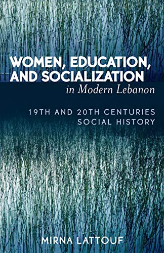 Women, Education, and Socialization in Modern Lebanon: 19th and 20th Centuries Social History
