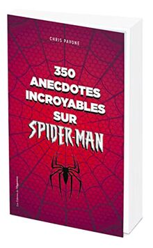 350 anecdotes incroyables sur Spider-Man