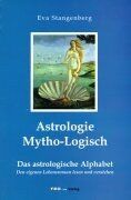 Astrologie. Mytho-Logisch: Das Astrologische Alphabet. Den eigenen Lebensroman lesen und verstehen