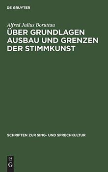 Über Grundlagen Ausbau und Grenzen der Stimmkunst (Schriften zur Sing- und Sprechkultur, 2, Band 2)