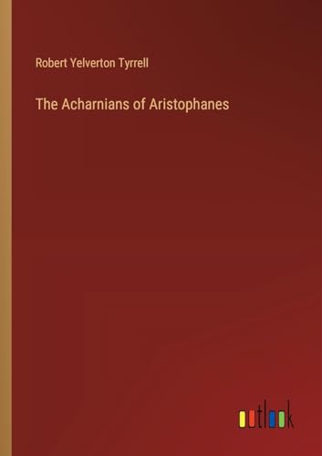 The Acharnians of Aristophanes