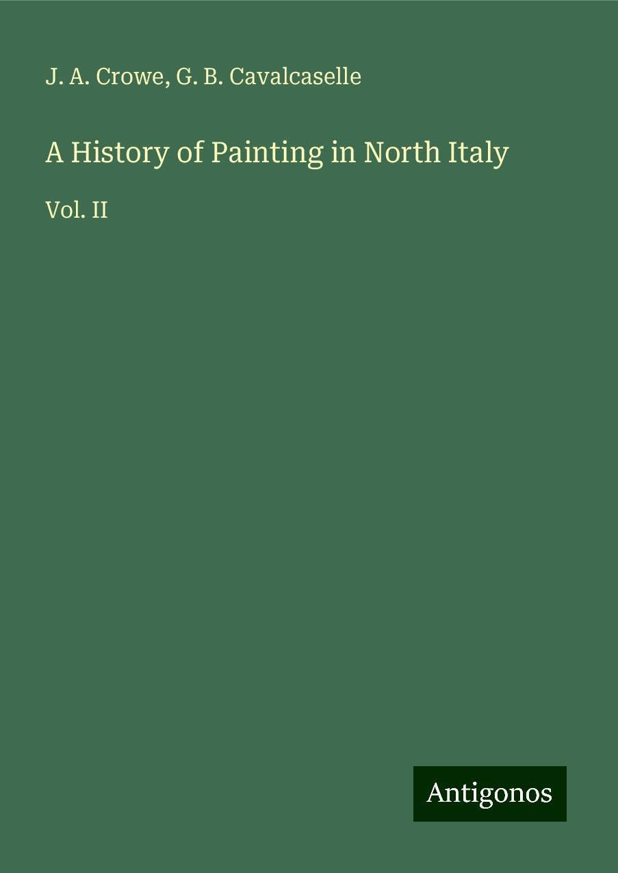 A History of Painting in North Italy: Vol. II