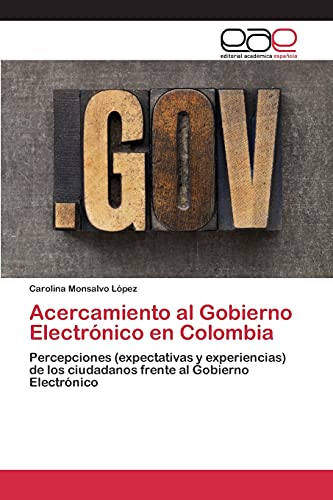 Acercamiento al Gobierno Electrónico en Colombia: Percepciones (expectativas y experiencias) de los ciudadanos frente al Gobierno Electrónico