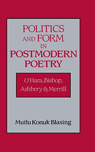 Politics and Form in Postmodern Poetry: O'Hara, Bishop, Ashbery, and Merrill (Cambridge Studies in American Literature and Culture, Band 94)