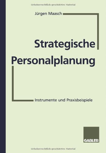Strategische Personalplanung: Instrumente Und Praxisbeispiele (German Edition)