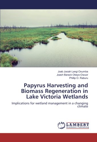 Papyrus Harvesting and Biomass Regeneration in Lake Victoria Wetlands: Implications for wetland management in a changing climate