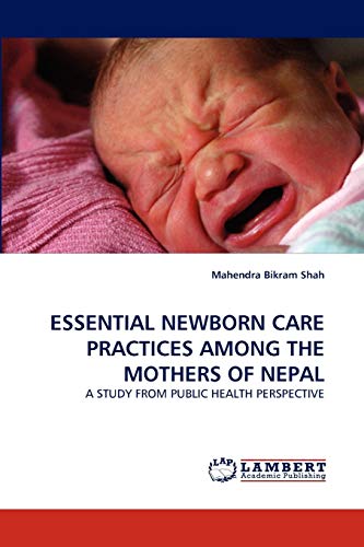 ESSENTIAL NEWBORN CARE PRACTICES AMONG THE MOTHERS OF NEPAL: A STUDY FROM PUBLIC HEALTH PERSPECTIVE