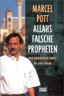 Allahs falsche Propheten. Die arabische Welt in der Krise