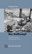 Der Endkampf. Deutschlands Untergang 1945