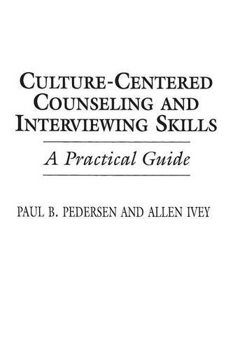 Culture-Centered Counseling and Interviewing Skills: A Practical Guide