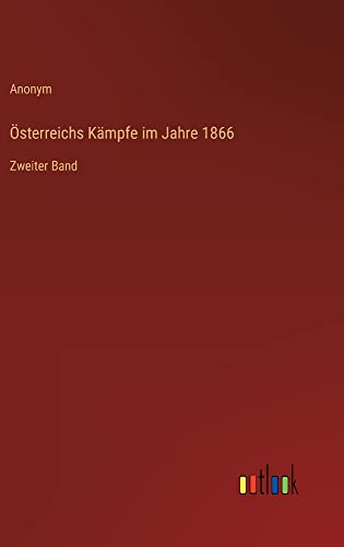 Österreichs Kämpfe im Jahre 1866: Zweiter Band
