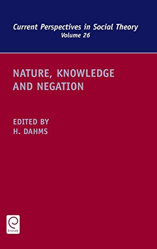 Nature, Knowledge and Negation (Current Perspectives in Social Theory, 26, Band 26)
