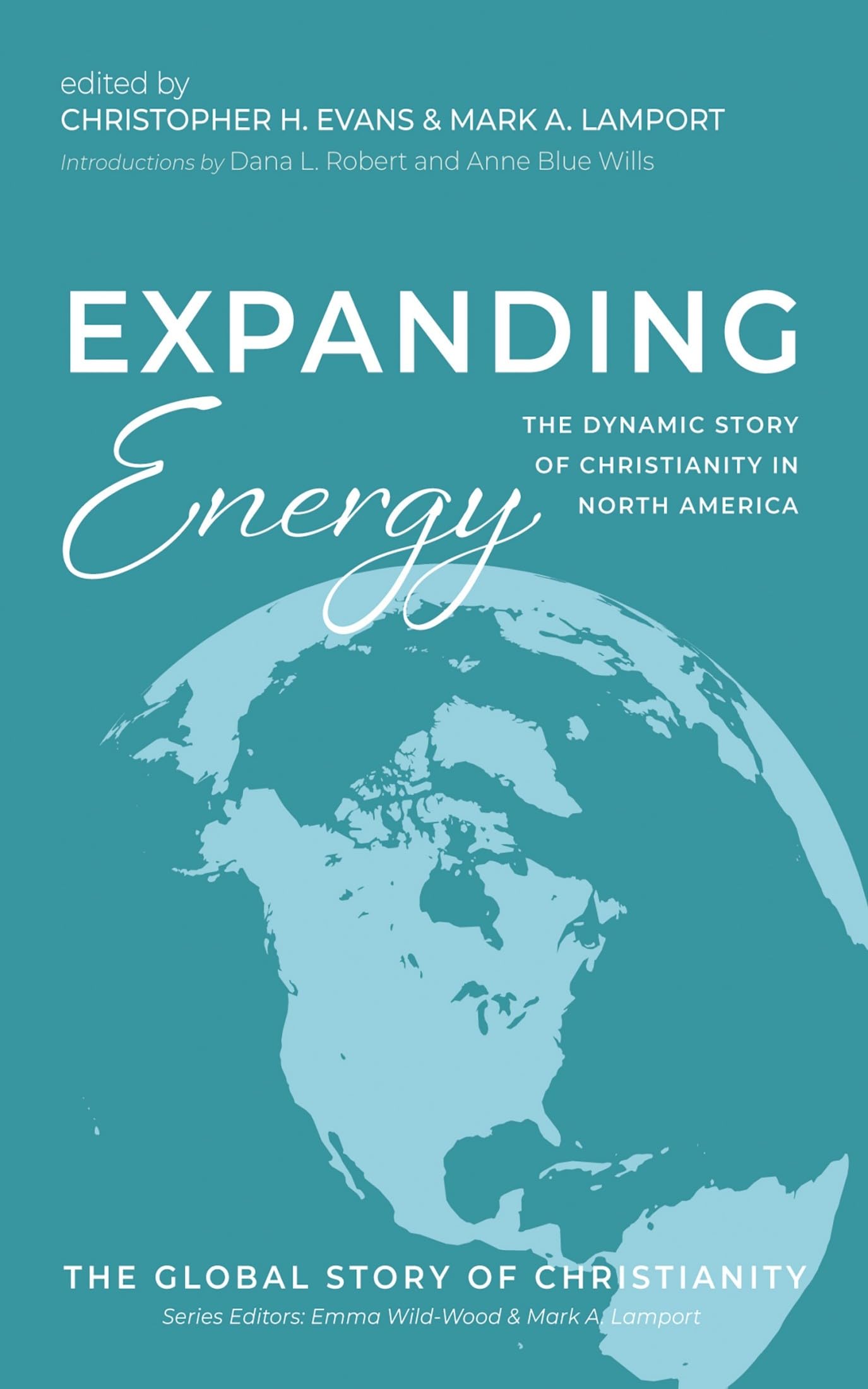 Expanding Energy: The Dynamic Story of Christianity in North America (The Global Story of Christianity, Band 7)