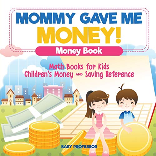 Mommy Gave Me Money! Money Book - Math Books for Kids Children's Money and Saving Reference