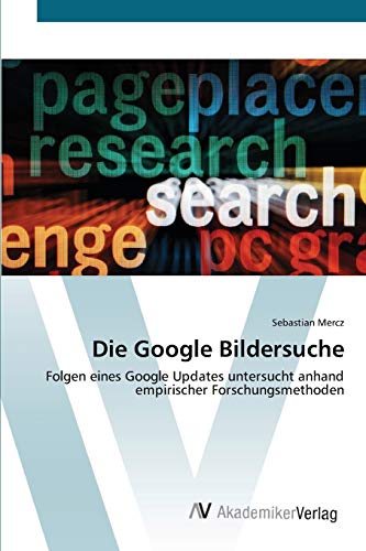 Die Google Bildersuche: Folgen eines Google Updates untersucht anhand empirischer Forschungsmethoden