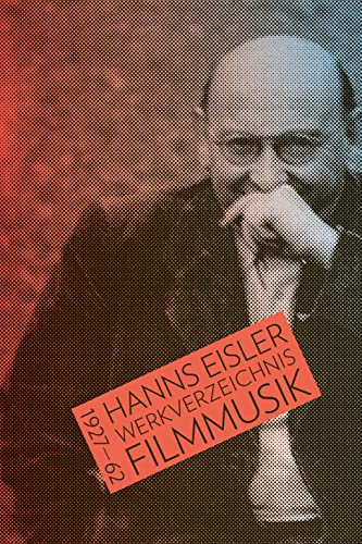 Hanns Eisler Werkverzeichnis Filmmusik 1927–1962: Bearbeitet von Peter Deeg