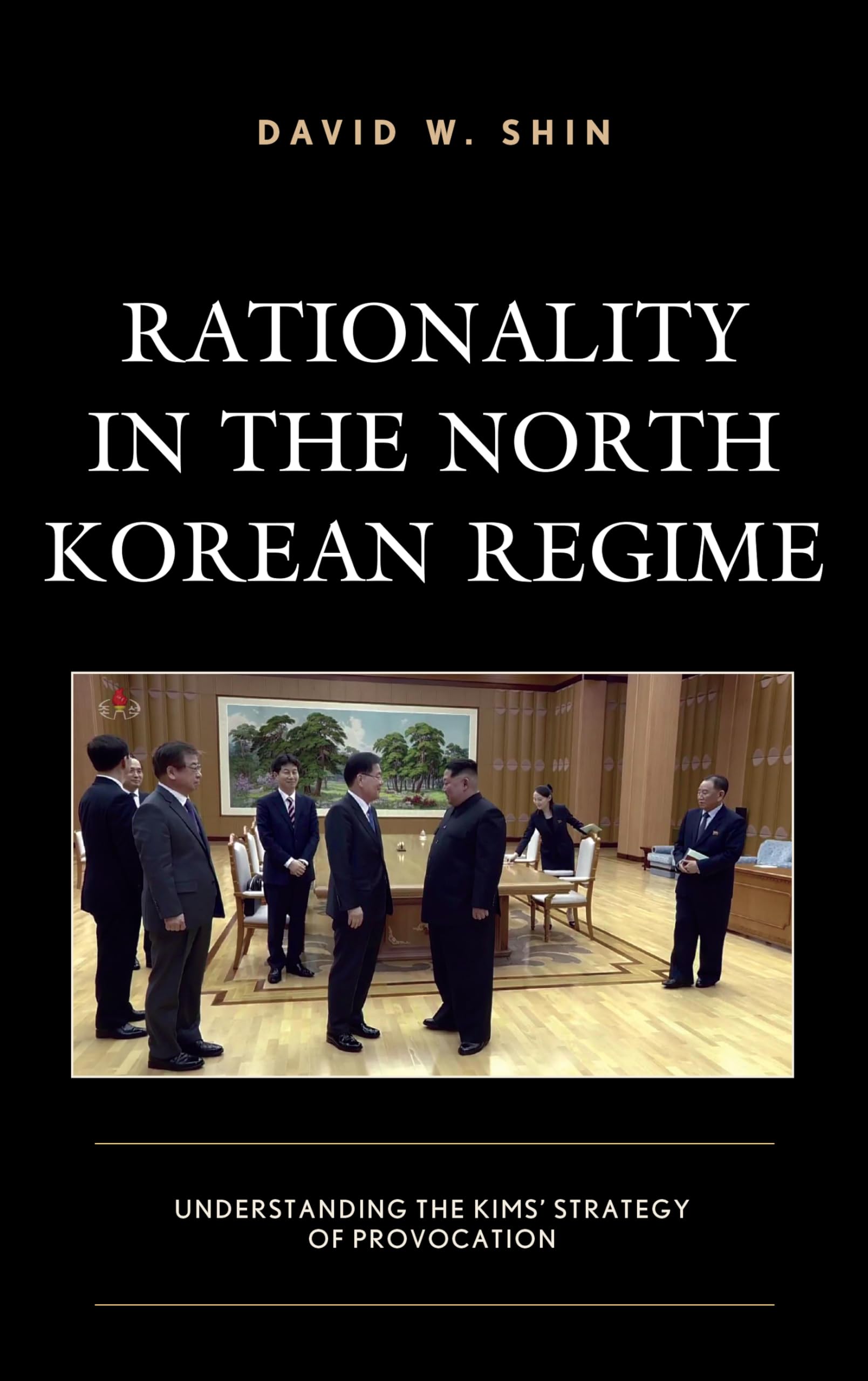 Rationality in the North Korean Regime: Understanding the Kims’ Strategy of Provocation