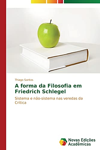 A forma da Filosofia em Friedrich Schlegel: Sistema e não-sistema nas veredas da Crítica