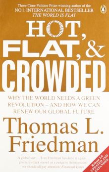 Hot, Flat, and Crowded: Why The World Needs A Green Revolution - and How We Can Renew Our Global Future