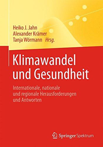 Klimawandel und Gesundheit: Internationale, nationale und regionale Herausforderungen und Antworten (Springer-Lehrbuch)