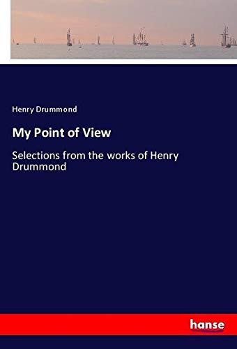 My Point of View: Selections from the works of Henry Drummond