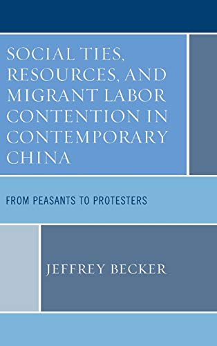 Social Ties, Resources, and Migrant Labor Contention in Contemporary China: From Peasants to Protesters