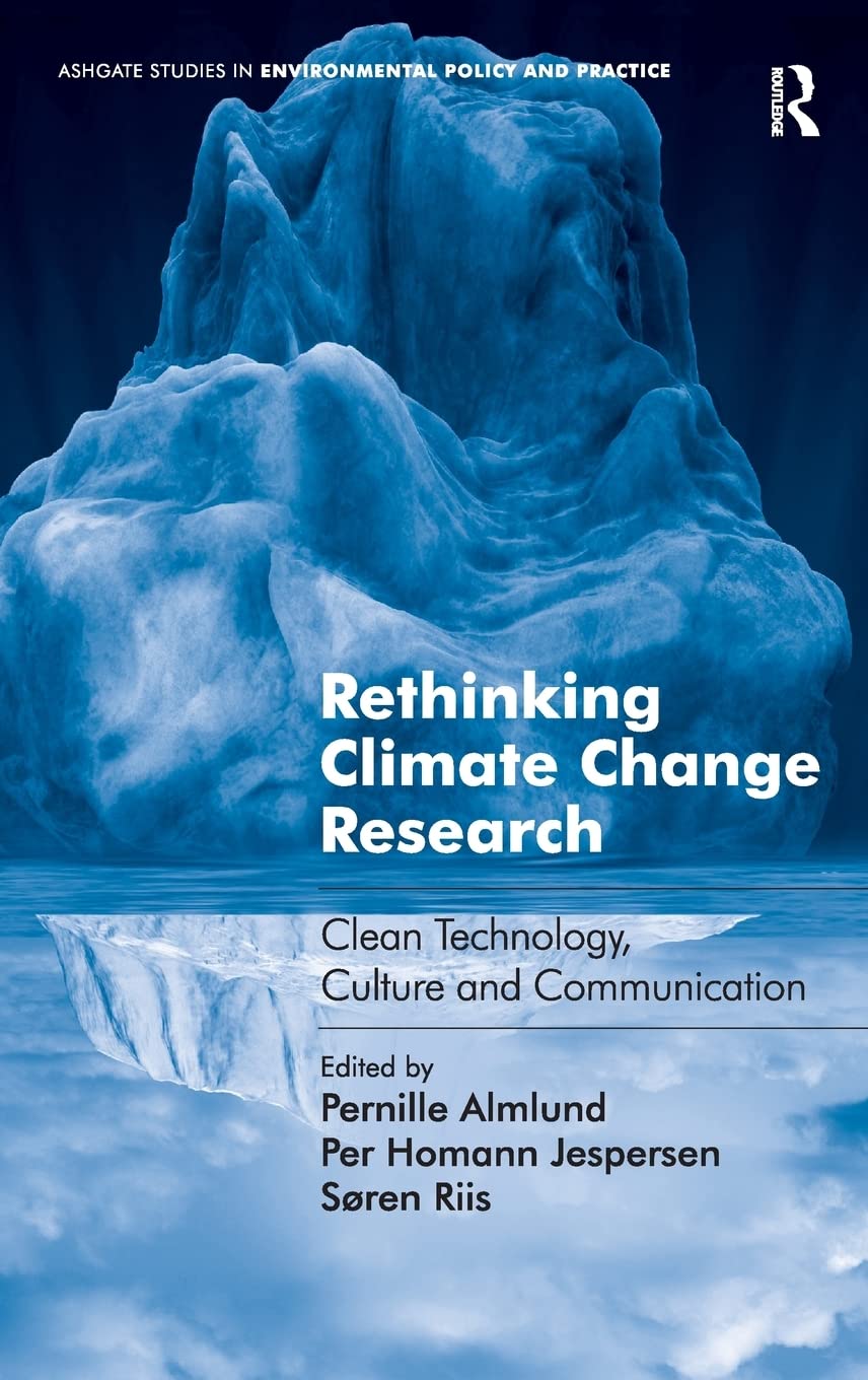 Rethinking Climate Change Research: Clean Technology, Culture and Communication (Ashgate Studies in Environmental Policy and Practice)