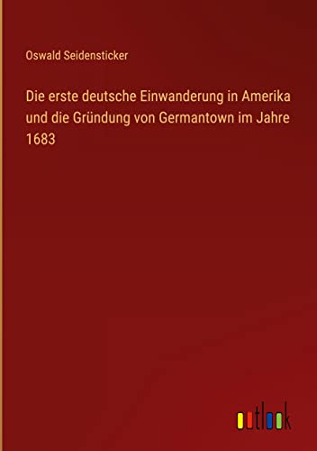 Die erste deutsche Einwanderung in Amerika und die Gründung von Germantown im Jahre 1683