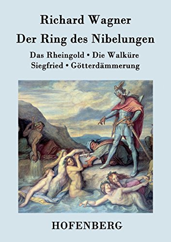 Richard Wagner Der Ring Des Nibelungen, Das Rheingold / Die Walküre / Siegfried / Götterdämmerung (Vollständiges Textbuch)
